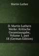 D. Martin Luthers Werke: Kritische Gesamtausgabe, Volume 1, part 18 (German Edition), Martin Luther 