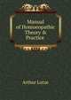 Manual of Homoeopathic Theory & Practice ., Arthur Lutze 