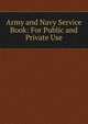 Army and Navy Service Book: For Public and Private Use, 