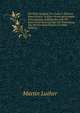 Die Erste Ausgabe Von Luther's Kleinem Katechismus: In Einer Nieders?chsischen Uebersetzung Aufgefunden Und Mit Einer Untersuchung ?ber Die Entstehung Des Kleinen Katechismus (German Edition), Martin Luther 