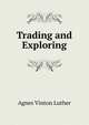 Trading and Exploring, Agnes Vinton Luther 