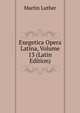 Exegetica Opera Latina, Volume 13 (Latin Edition), Martin Luther 