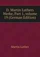 D. Martin Luthers Werke, Part 1, volume 19 (German Edition), Martin Luther 