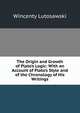The Origin and Growth of Plato's Logic: With an Account of Plato's Style and of the Chronology of His Writings, Wincenty Lutosawski 