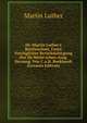 Dr. Martin Luther's Briefwechsel, Unter Vorz?glicher Ber?cksichtigung Der De Wette'schen Ausg. Herausg. Von C.a.H. Burkhardt (German Edition), Martin Luther 