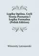 Logika Ogolna, Czyli Teorja Poznania I Logika Formalna (Polish Edition), Wincenty Lutosawski 