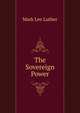 The Sovereign Power, Mark Lee Luther 