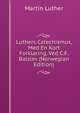 Luthers Catechismus, Med En Kort Forklaring, Ved C.F. Balslev (Norwegian Edition), Martin Luther 