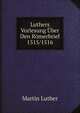 Luthers Vorlesung Uber Den Romerbrief 1515/1516, Martin Luther 