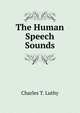 The Human Speech Sounds, Charles T. Luthy 