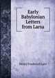 Early Babylonian Letters from Larsa, Henry Frederick Lutz 