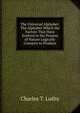 The Universal Alphabet: The Alphabet Which the Factors That Have Evolved in the Process of Nature Logically Conspire to Produce, Charles T. Luthy 
