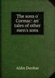 The sons o' Cormac: an' tales of other men's sons, Aldis Dunbar 