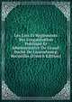 Les Lois Et R?glements Sur L'organisation Politique Et Administrative Du Grand-Duch? De Luxembourg: Recueillis (French Edition), 
