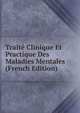 Traite Clinique Et Practique Des Maladies Mentales (French Edition), 