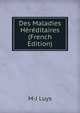 Des Maladies Hereditaires (French Edition), M-J Luys 