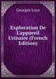 Exploration De L'appareil Urinaire (French Edition), Georges Luys 