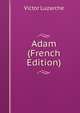 Adam (French Edition), Victor Luzarche 