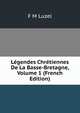 Legendes Chretiennes De La Basse-Bretagne, Volume 1 (French Edition), F M Luzel 