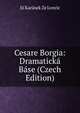 Cesare Borgia: Dramaticka Base (Czech Edition), Jii Karasek Ze Lvovic 