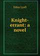 Knight-errant: a novel, Edna Lyall 