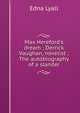 Max Hereford's dream ; Derrick Vaughan, novelist ; The autobiography of a slander, Edna Lyall 