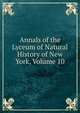 Annals of the Lyceum of Natural History of New York, Volume 10, 