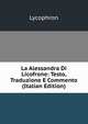 La Alessandra Di Licofrone: Testo, Traduzione E Commento (Italian Edition), Lycophron 