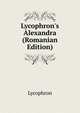 Lycophron's Alexandra (Romanian Edition), Lycophron 
