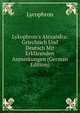 Lykophron's Alexandra: Griechisch Und Deutsch Mit Erkl?renden Anmerkungen (German Edition), Lycophron 