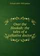 Over the Hookah: the tales of a talkative doctor, G Frank 1858-1923 Lydston 