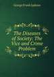 The Diseases of Society: The Vice and Crime Problem, George Frank Lydston 