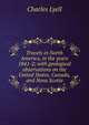 Travels in North America, in the years 1841-2; with geological observations on the United States, Canada, and Nova Scotia, Lyell Charles 