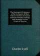 The Geological Evidences of the Antiquity of Man with an Outline of Glacial and Post-Tertiary Geology and Remarks On the Origin of Species, Lyell Charles 