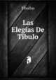 Las Elegias De Tibulo, Tibullus 