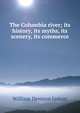 The Columbia river; its history, its myths, its scenery, its commerce, William Denison Lyman 