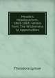 Meade's Headquarters, 1863-1865: letters from The Wilderness to Appomattox, Theodore Lyman 