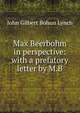 Max Beerbohm in perspective: with a prefatory letter by M.B, John Gilbert Bohun Lynch 