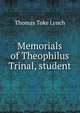 Memorials of Theophilus Trinal, student, Thomas Toke Lynch 