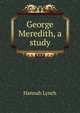 George Meredith, a study, Hannah Lynch 