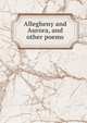 Allegheny and Aurora, and other poems, 