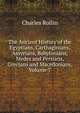 The Ancient History of the Egyptians, Carthaginians, Assyrians, Babylonians, Medes and Persians, Grecians and Macedonians, Volume 7, Charles Rollin 