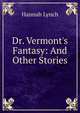 Dr. Vermont's Fantasy: And Other Stories, Hannah Lynch 