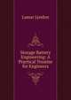 Storage Battery Engineering: A Practical Treatise for Engineers, Lamar Lyndon 