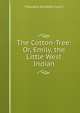 The Cotton-Tree: Or, Emily, the Little West Indian, Theodora Elizabeth Lynch 