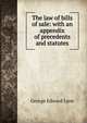 The law of bills of sale: with an appendix of precedents and statutes, George Edward Lyon 