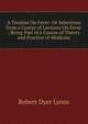 A Treatise On Fever: Or Selections from a Course of Lectures On Fever ; Being Part of a Course of Theory and Practice of Medicine, Robert Dyer Lyons 