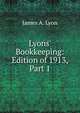 Lyons' Bookkeeping: Edition of 1913, Part 1, James A. Lyon 