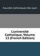 L'universit? Catholique, Volume 13 (French Edition), Facultes Catholiques Des Lyon 