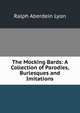 The Mocking Bards: A Collection of Parodies, Burlesques and Imitations, Ralph Aberdein Lyon 